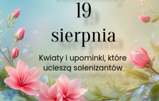 Imieniny 19 sierpnia – kwiaty i upominki, które ucieszą solenizantów