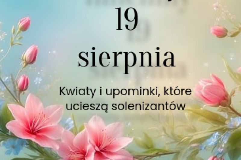 Imieniny 19 sierpnia – kwiaty i upominki, które ucieszą solenizantów