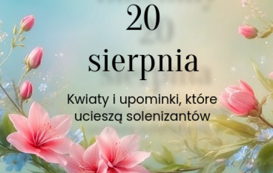 Imieniny 20 sierpnia – kwiaty i upominki, które ucieszą solenizantów