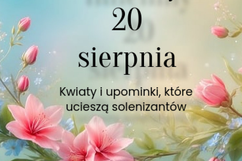 Imieniny 20 sierpnia – kwiaty i upominki, które ucieszą solenizantów